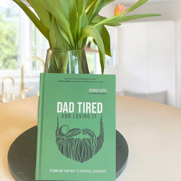 Dad Tired and Loving It: Stumbling Your Way to Spiritual Leadership - Picture 1 of 4